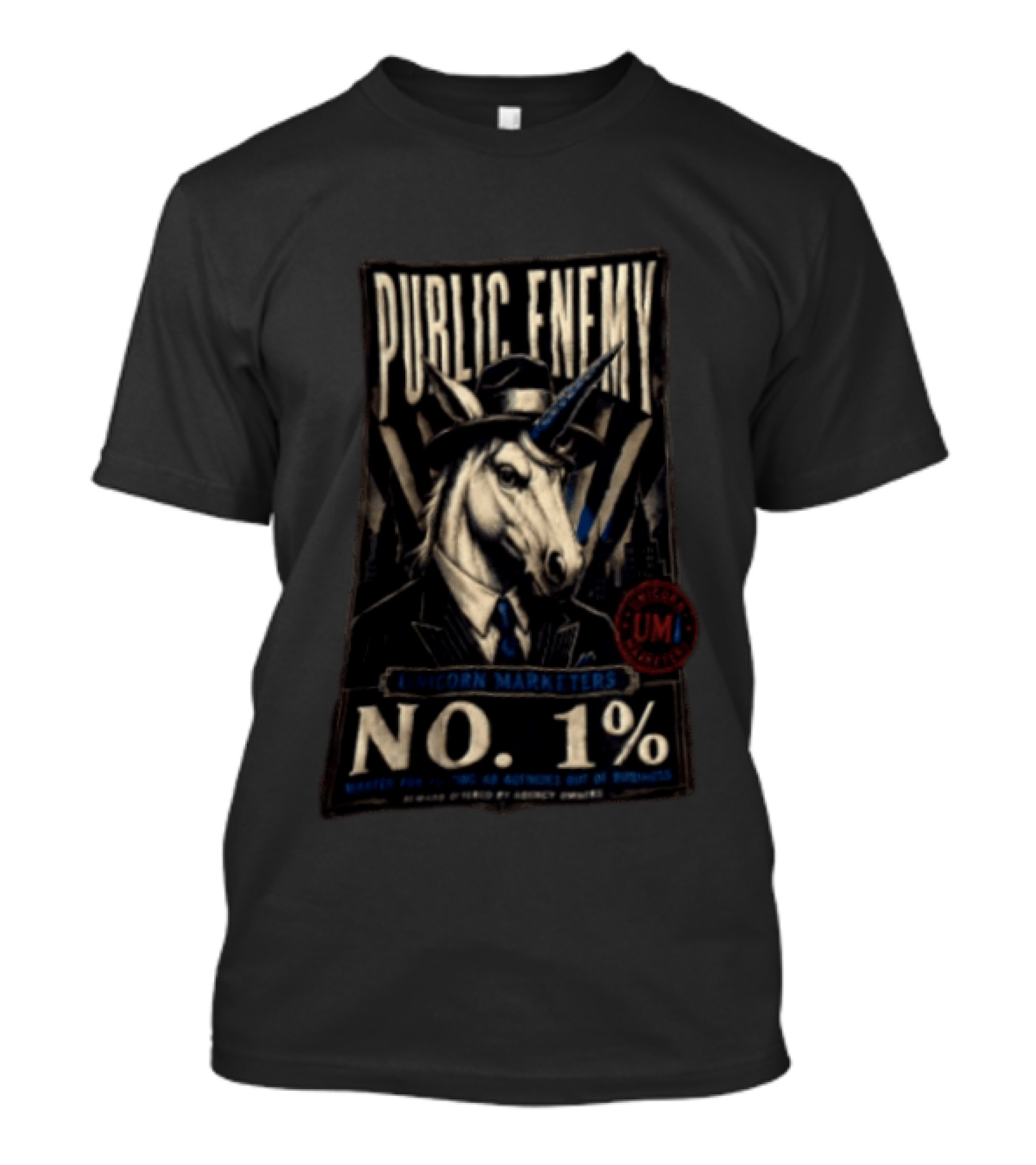 Public Enemy Unicorn Marketers No 1% Wanted For Putting Ad Agencies Out Of Business T-Shirt