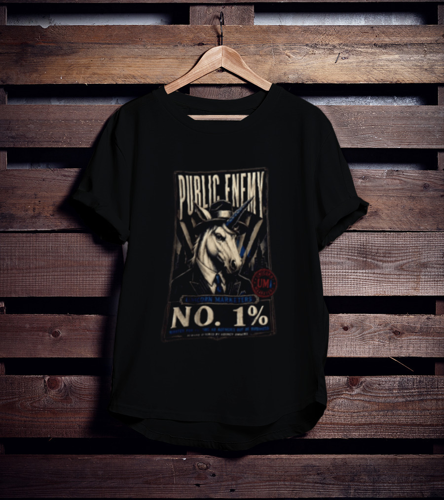 Public Enemy Unicorn Marketers No 1% Wanted For Putting Ad Agencies Out Of Business T-Shirt