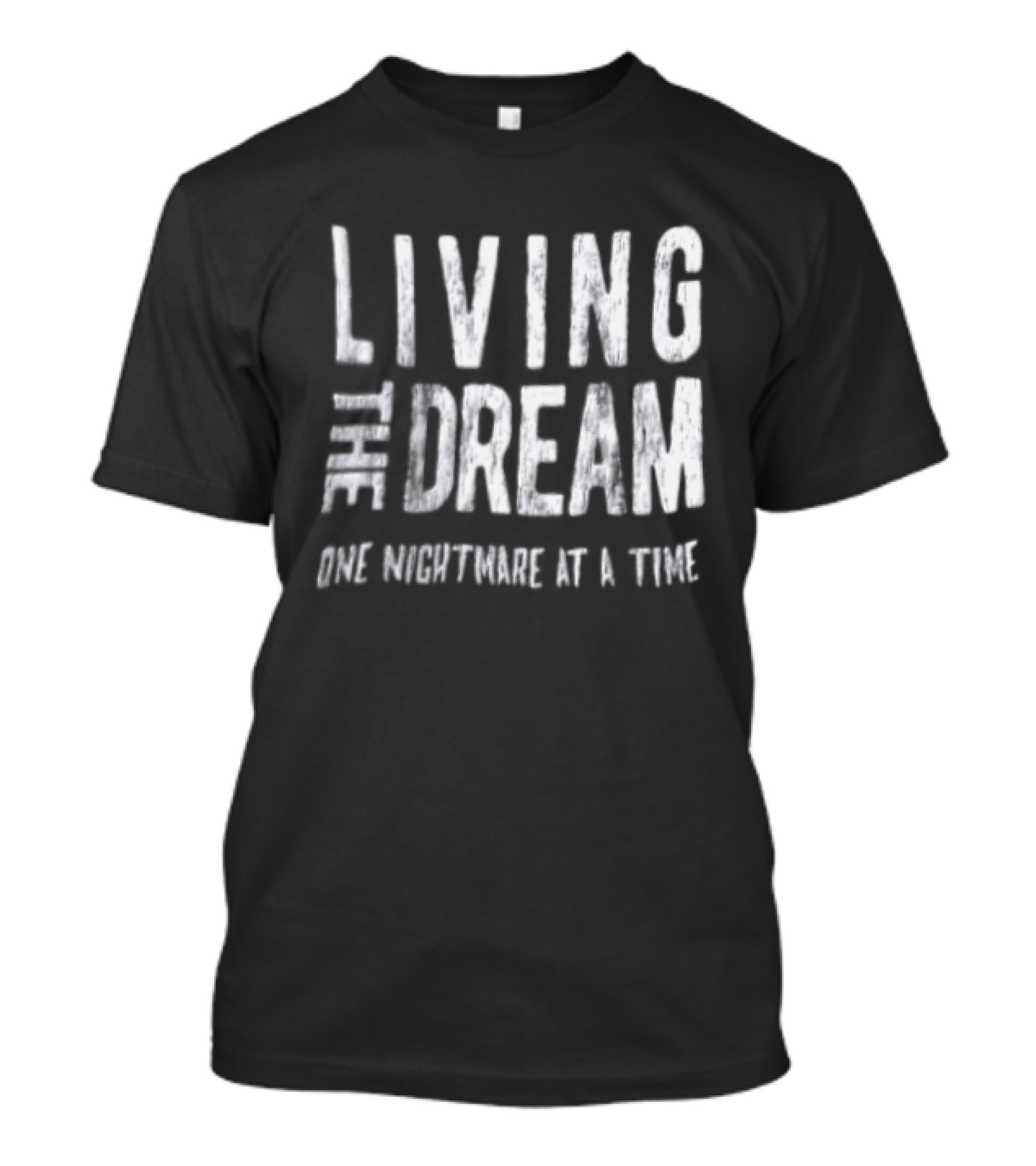 Living The Dream One Nightmare At A Time Phrase Motivation T-Shirt