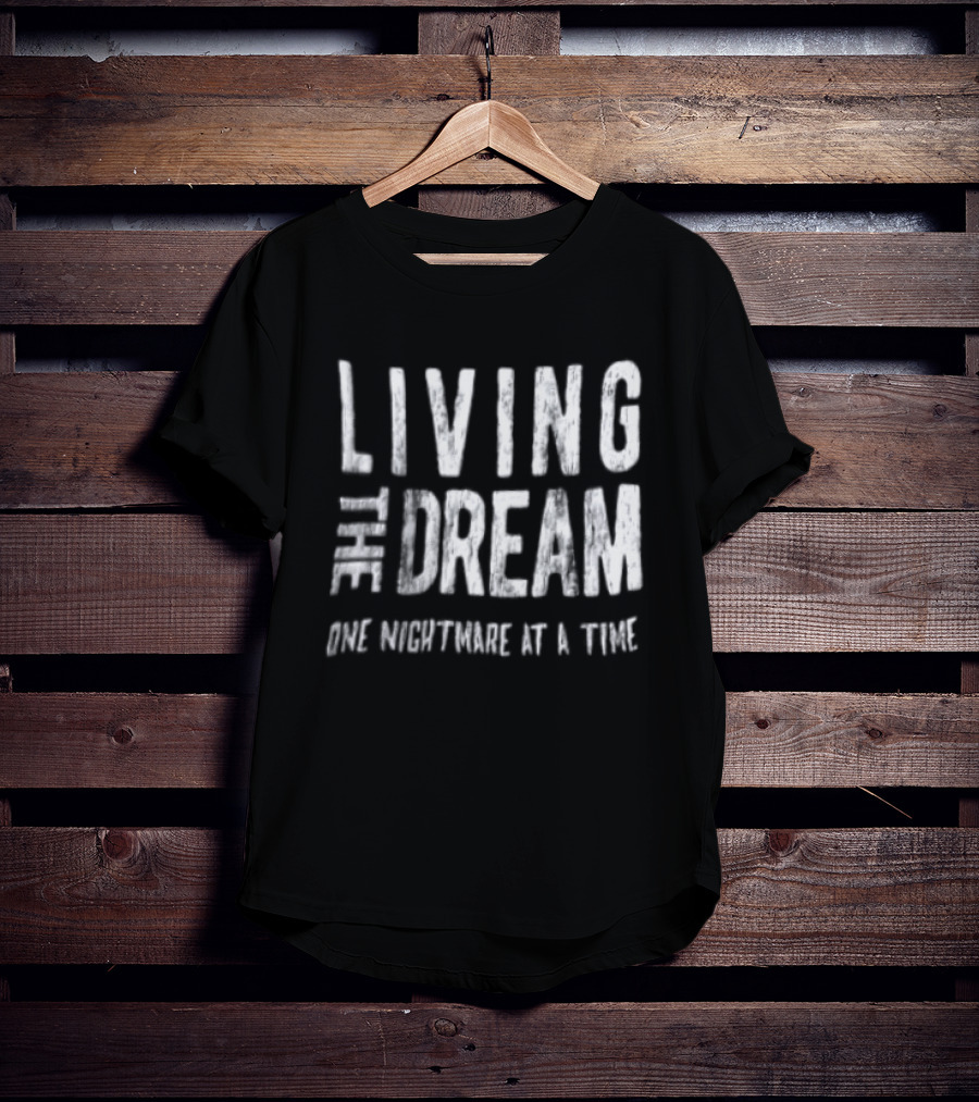 Living The Dream One Nightmare At A Time Phrase Motivation T-Shirt