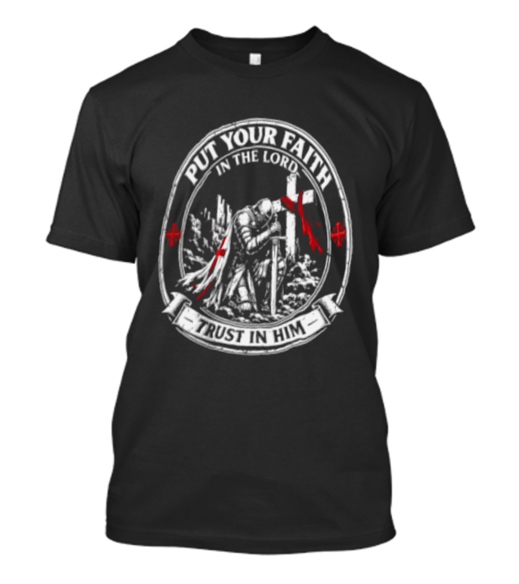 Put Your Faith In The Lord Trust In Him Knight With Sword Cross And Red Accents T-Shirt