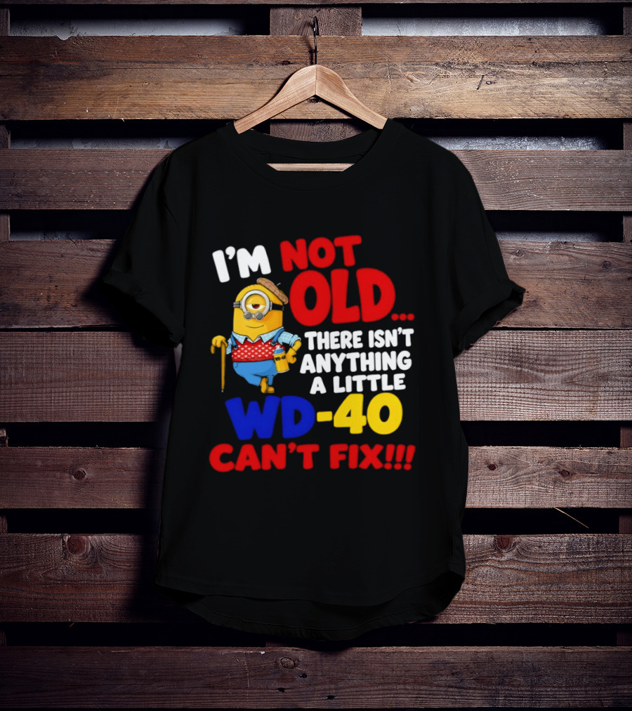 Minion I'm Not Old WD 40 Can't Fix T-Shirt