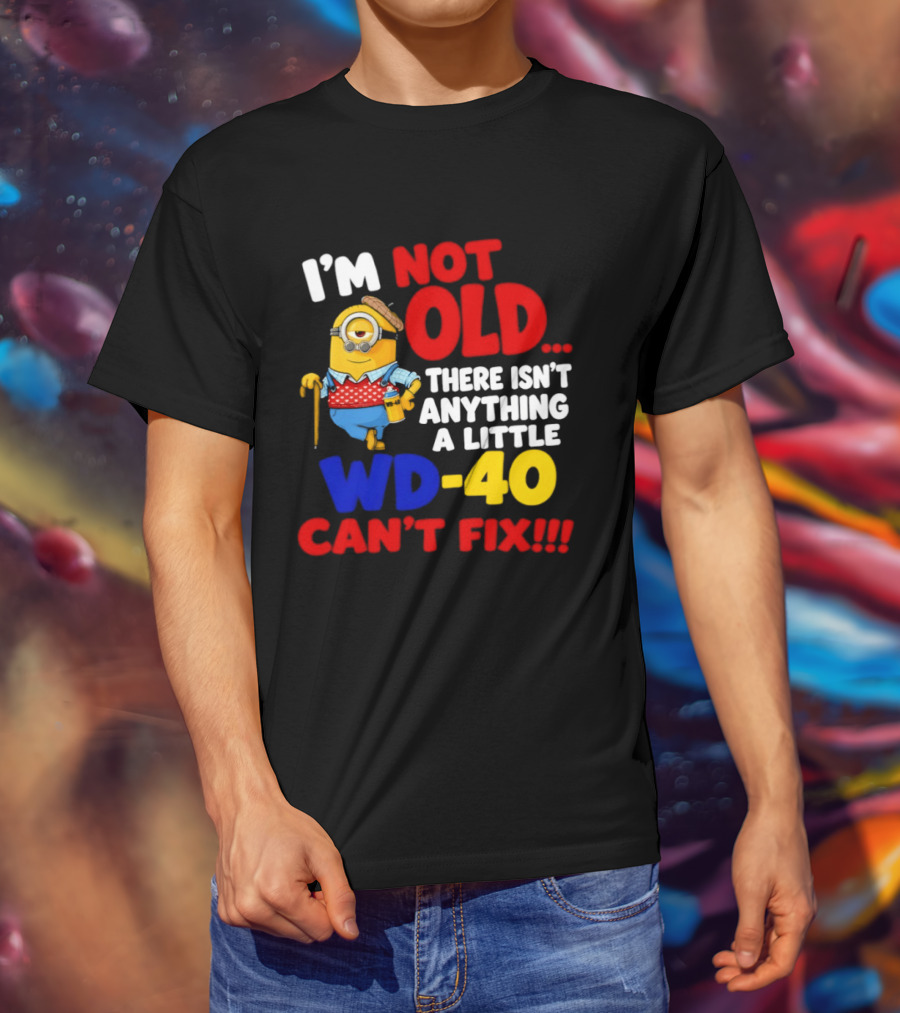 Minion I'm Not Old WD 40 Can't Fix T-Shirt