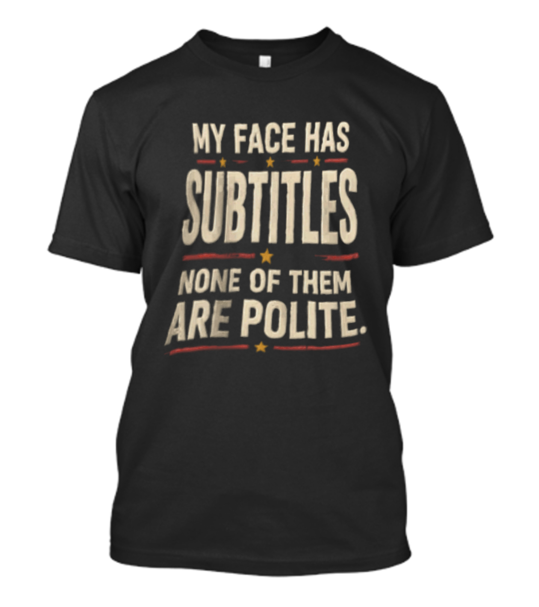 My Face Has Subtitles None Of Them Are Polite T-Shirt