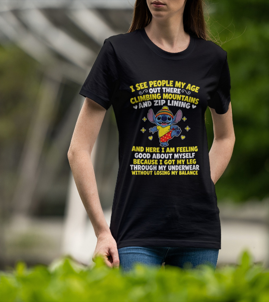 I See People My Age Out There Climbing Mountains And Zip Lining Stitch Feeling Good About Myself T-Shirt