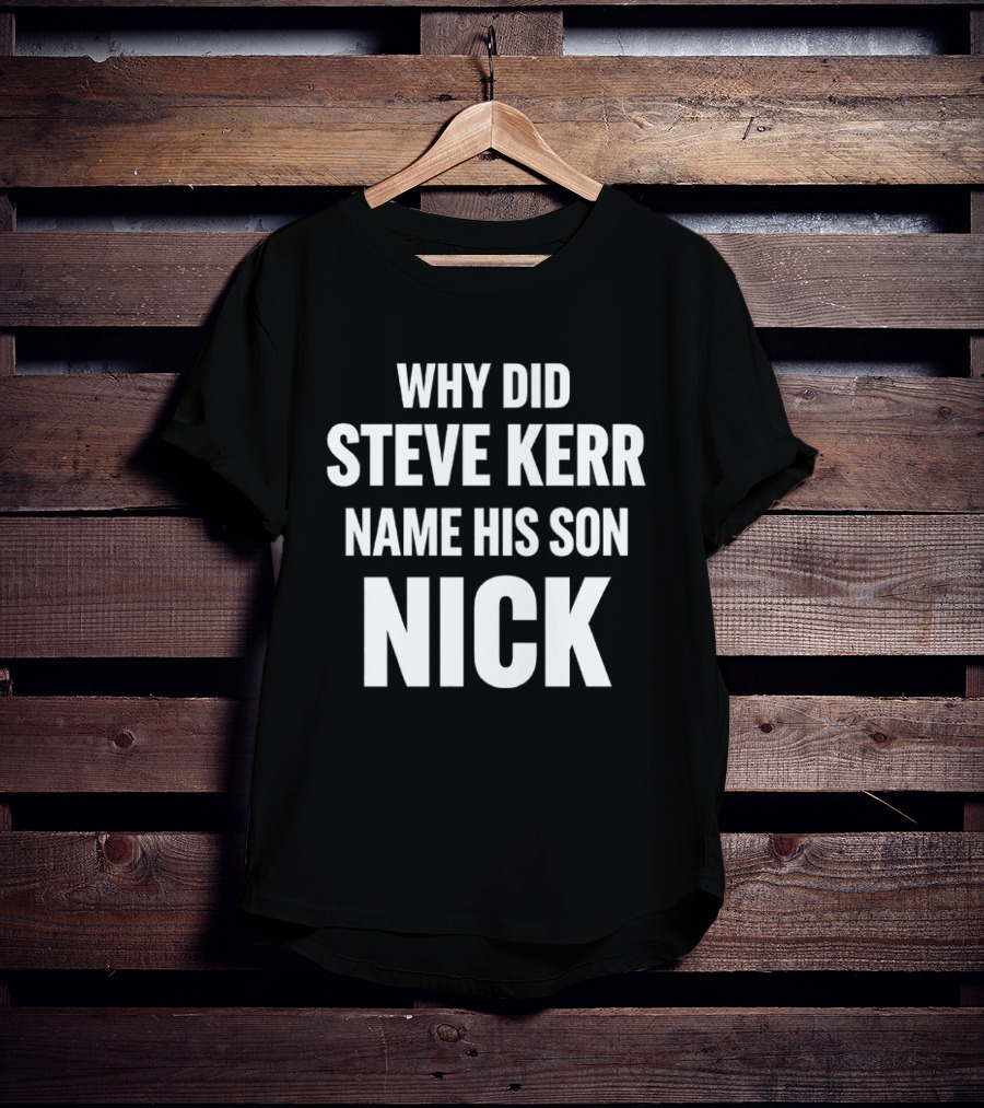 Why Did Steve Kerr Name His Son Nick T-Shirt