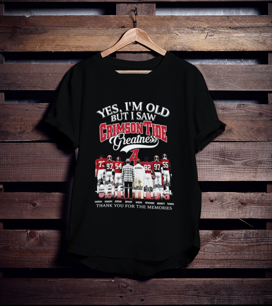 Yes I'm Old But I Saw Crimson Tide Greatness Thank You For The Memories T-Shirt