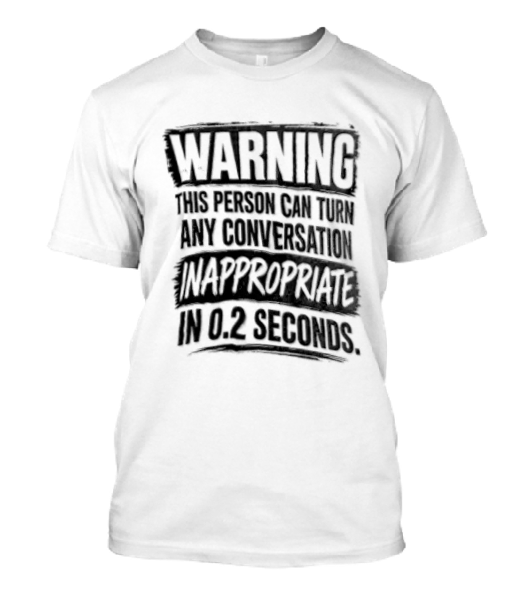 Warning This Person Can Turn Any Conversation Inappropriate In 0.2 Seconds T-Shirt