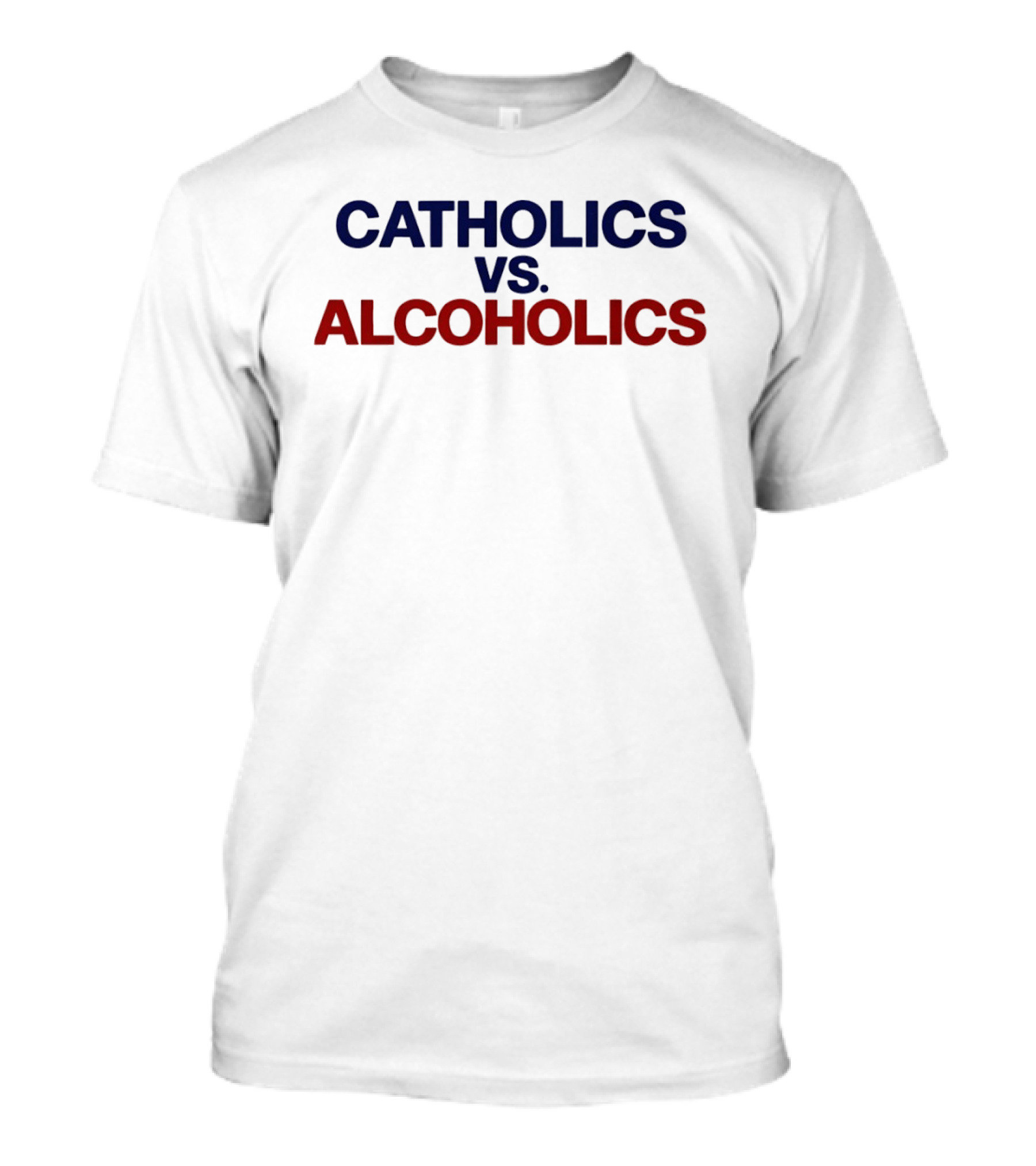 Catholics Vs Alcoholics Notre Dame Vs Wisconsin Football Rivalry Humor T-Shirt