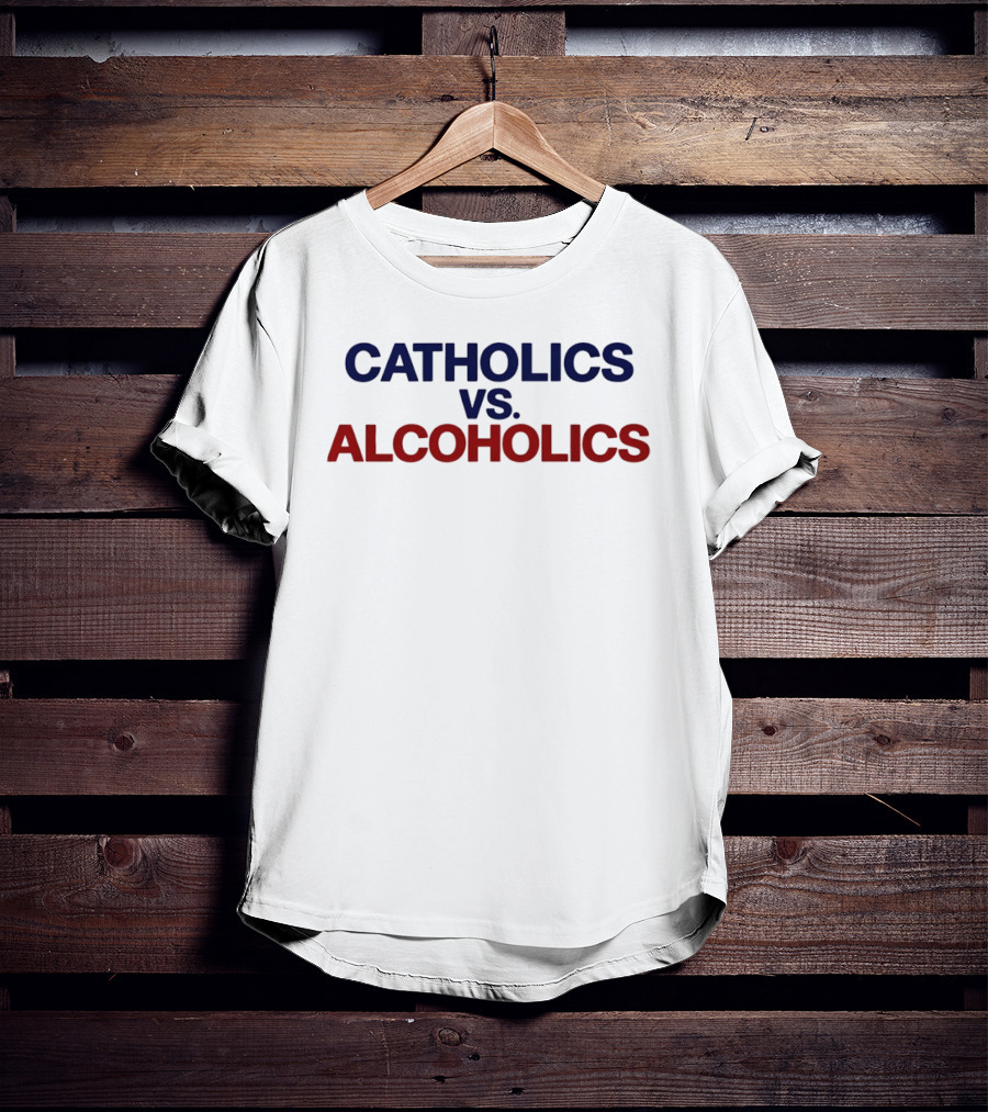 Catholics Vs Alcoholics Notre Dame Vs Wisconsin Football Rivalry Humor T-Shirt