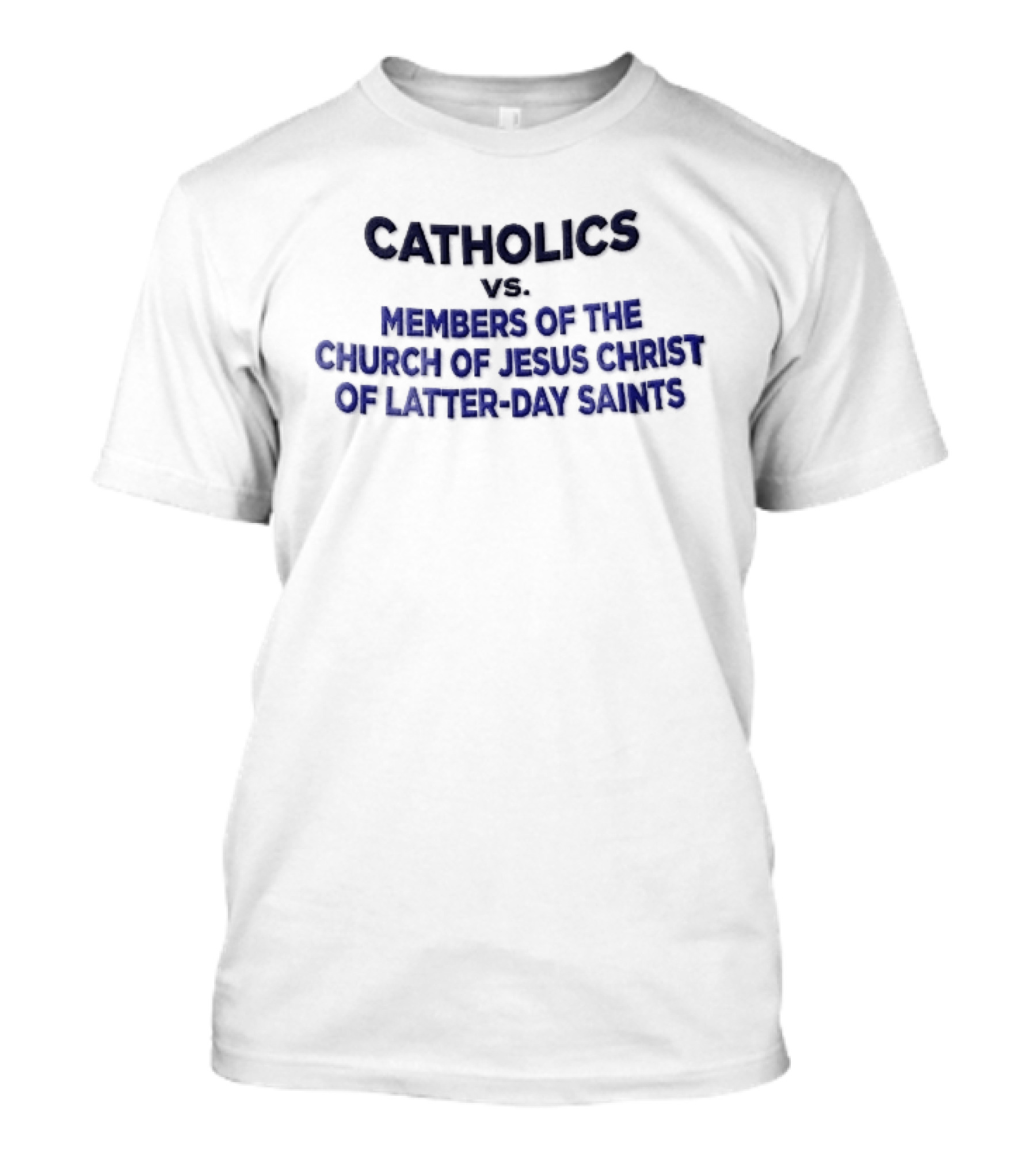 Catholics Vs Members Of The Church Of Jesus Christ Of Latter Day Saints Blue T-Shirt