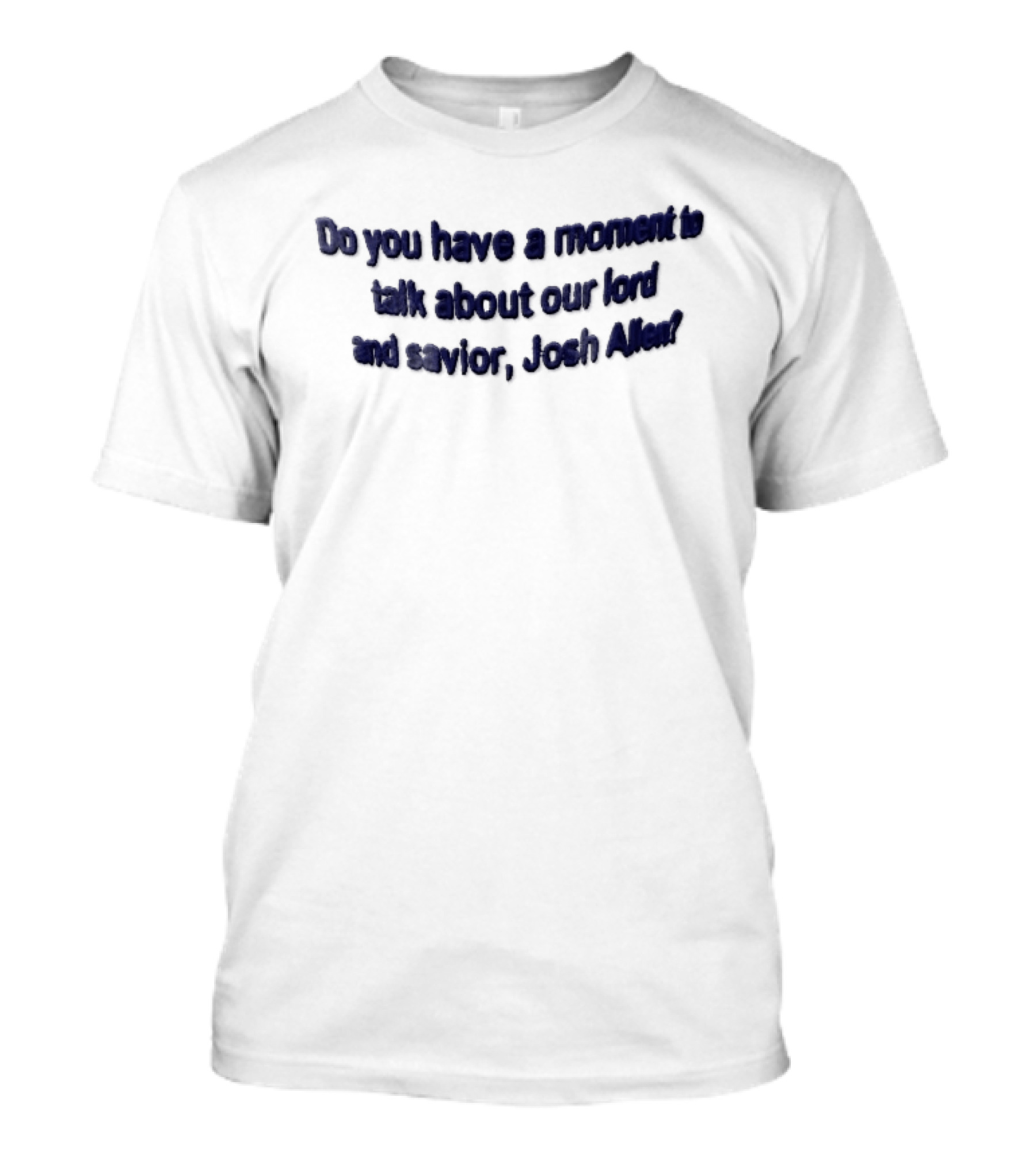Do You Have A Moment To Talk About Our Lord And Savior Josh Allen Embroidered Blue T-Shirt