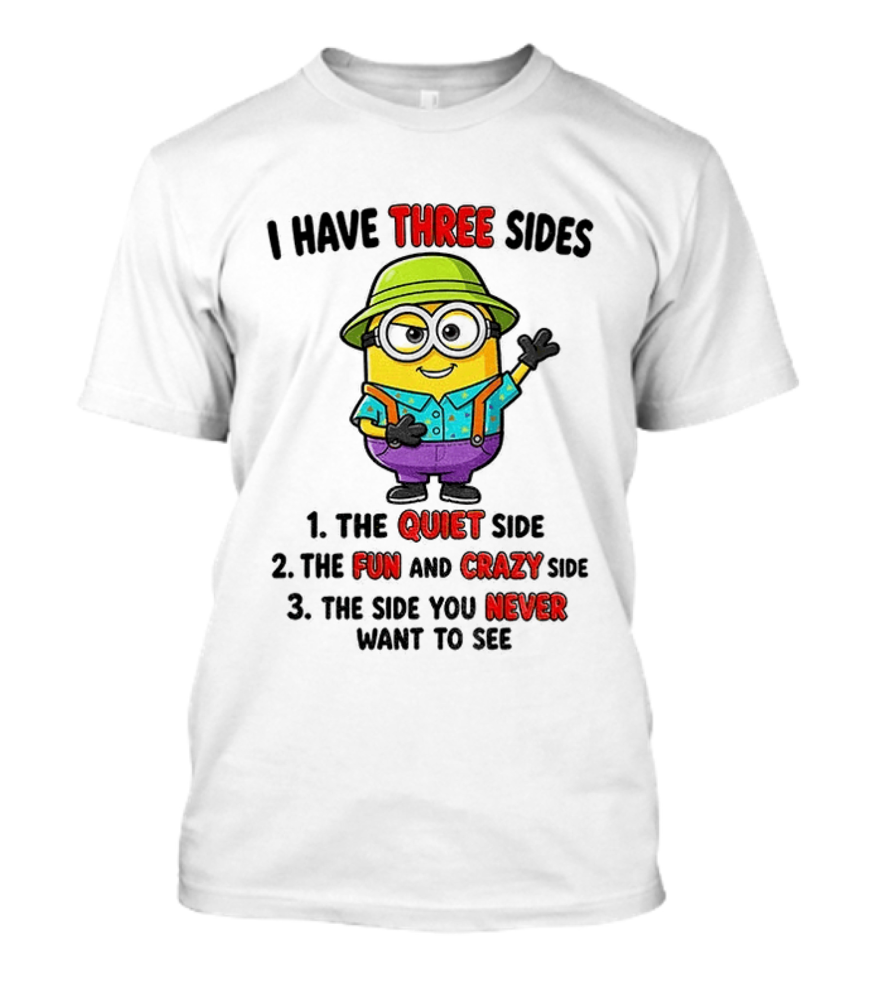Minion I Have Three Sides The Quiet Fun Crazy Never Want To See T-Shirt