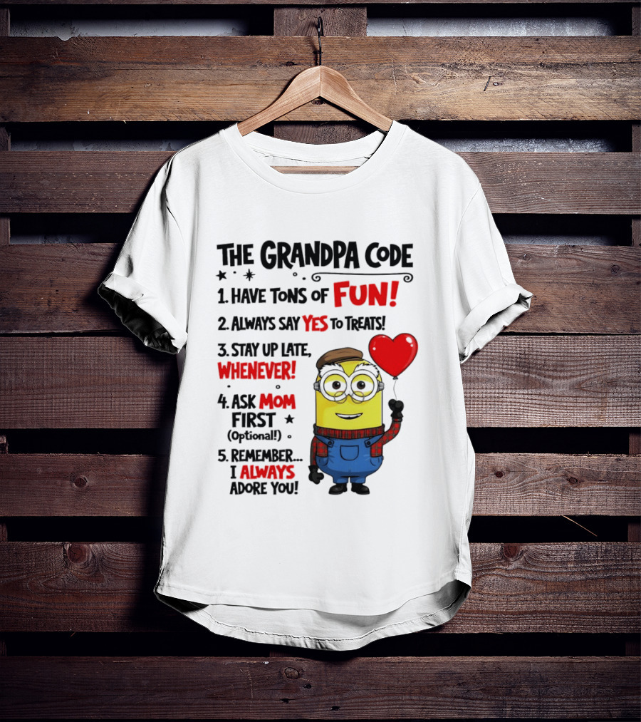 The Grandpa Code Minion Have Tons Of Fun Always Say Yes To Treats Stay Up Late Whenever Ask Mom First Optional I Always Adore You T-Shirt
