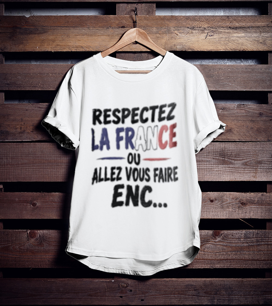 Respectez La France Ou Allez Vous Faire Enc French Flag T-Shirt