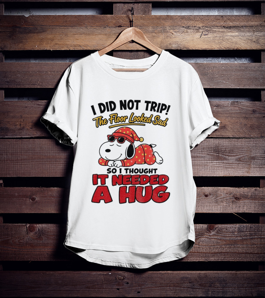 I Did Not Trip The Floor Looked Sad So I Thought It Needed A Hug Snoopy Pajamas T-Shirt