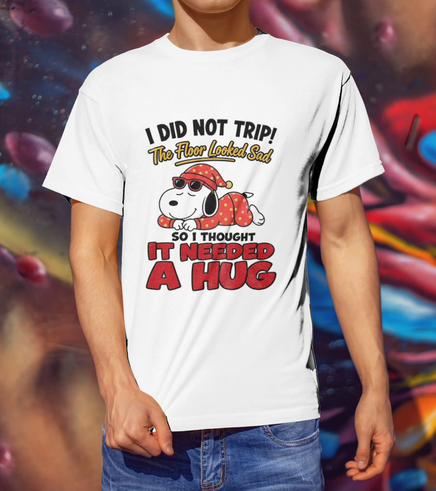 I Did Not Trip The Floor Looked Sad So I Thought It Needed A Hug Snoopy Pajamas T-Shirt