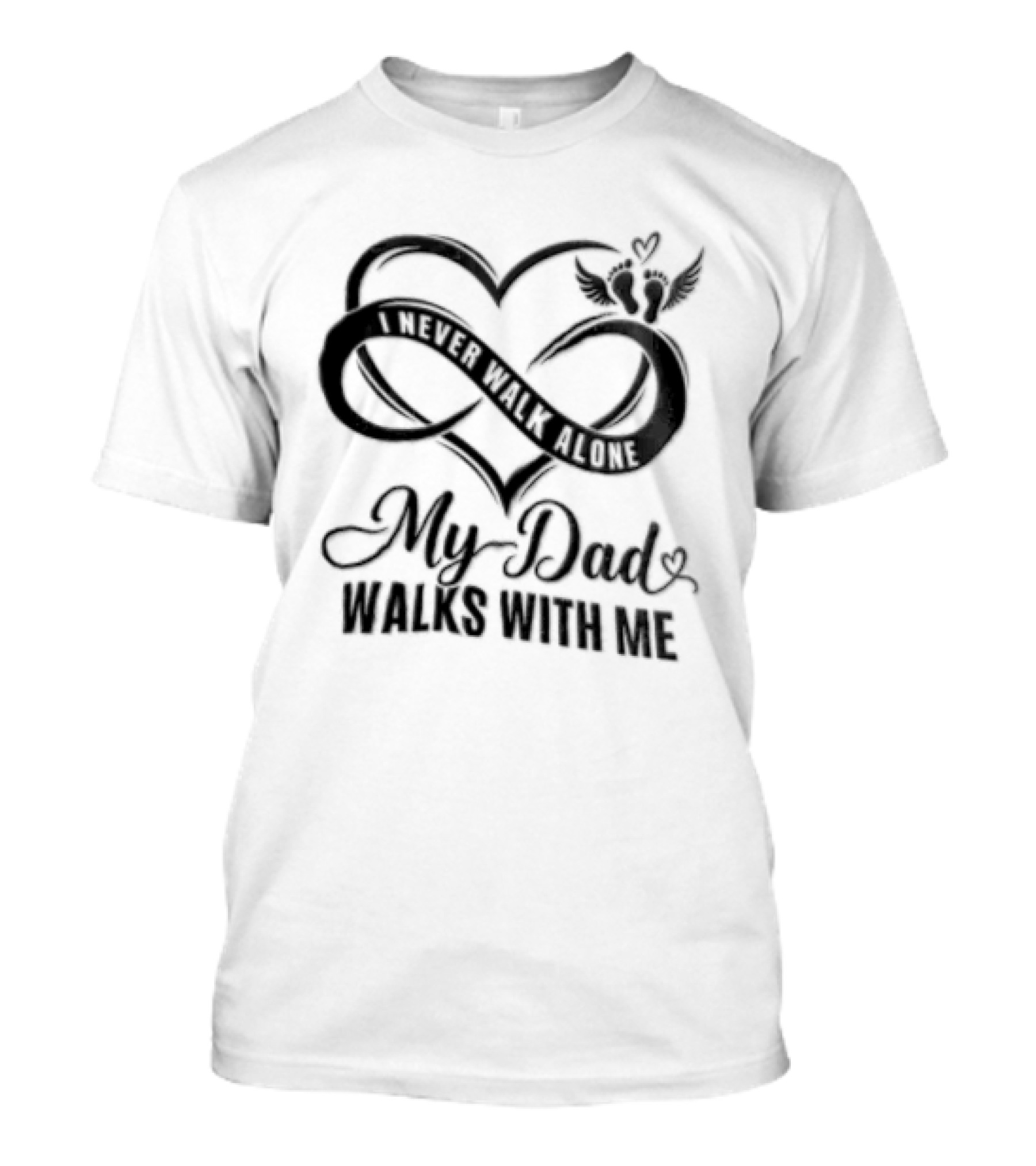 My Dad Walks With Me Infinity Heart Memorial T-Shirt