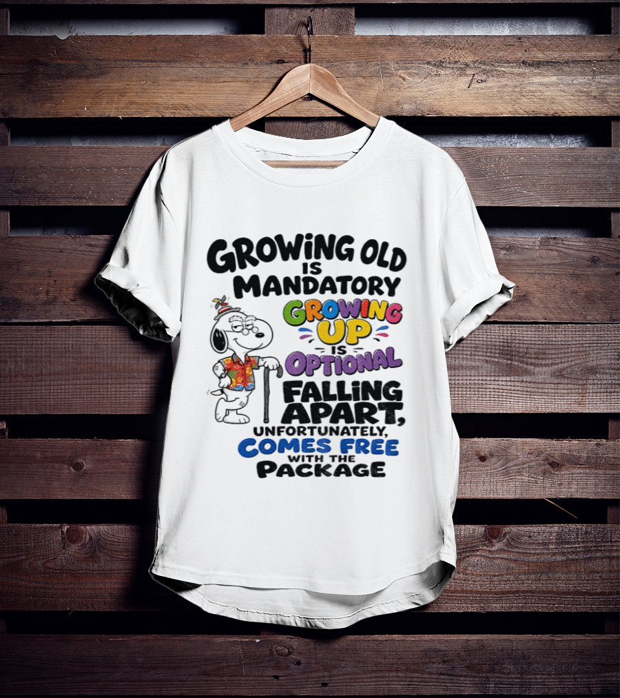Growing Old Is Mandatory Growing Up Is Optional Falling Apart Comes Free With The Package Snoopy Dog Cartoon T-Shirt