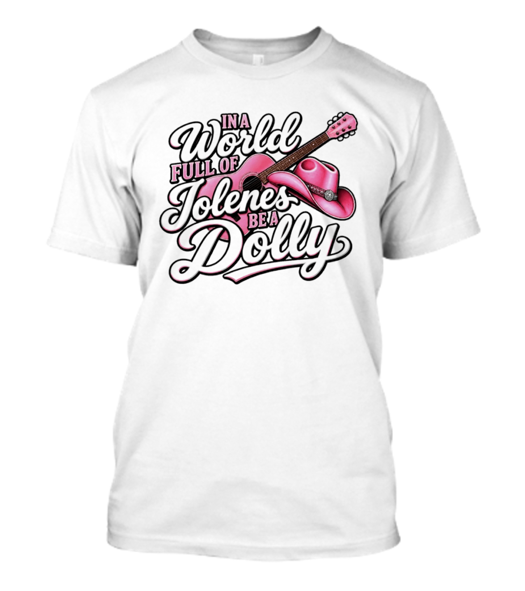 In A World Full Of Jolene's Be A Dolly Pink Guitar And Cowgirl Hat T-Shirt