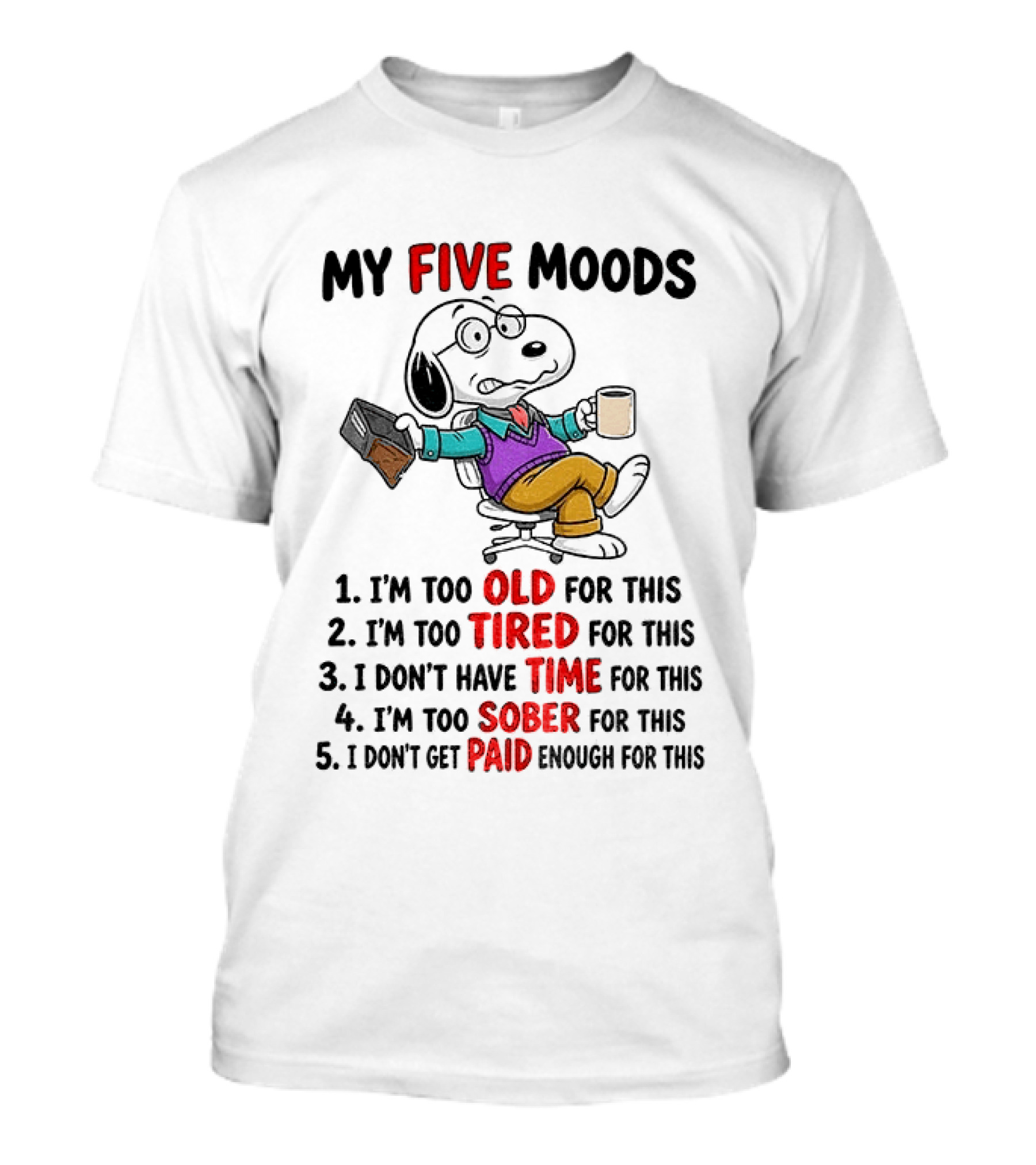Snoopy Dog Cartoon My Five Moods Too Old Tired Time Sober Paid Enough T-Shirt
