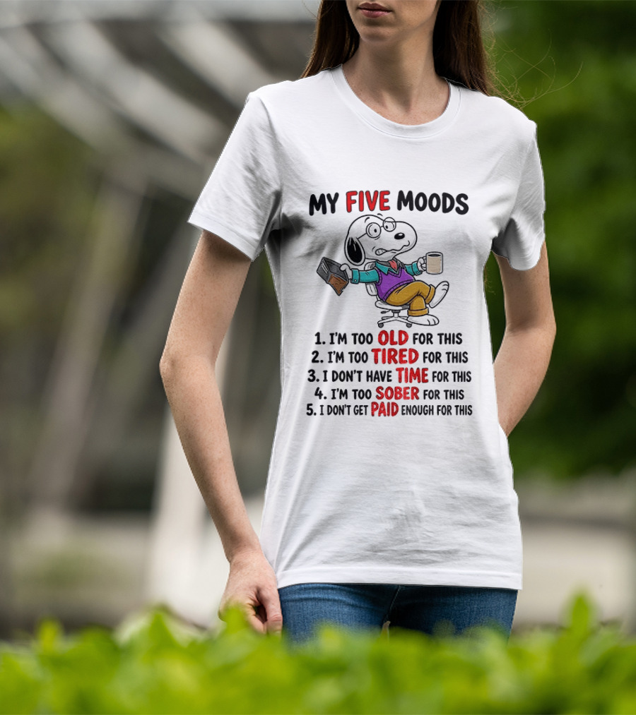 Snoopy Dog Cartoon My Five Moods Too Old Tired Time Sober Paid Enough T-Shirt