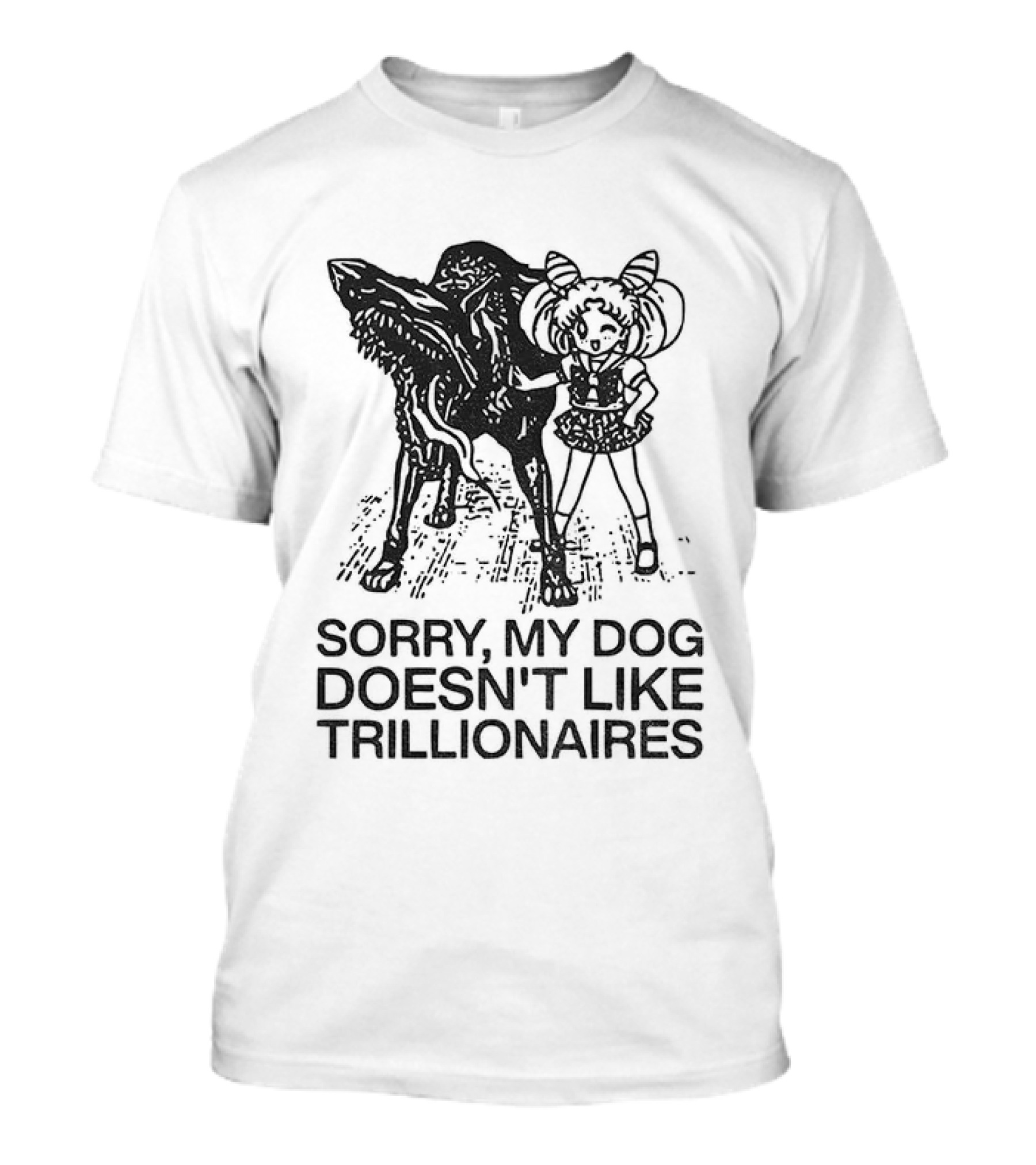 Sorry My Dog Doesn't Like Trillionaires Funny Statement With Dog Image T-Shirt