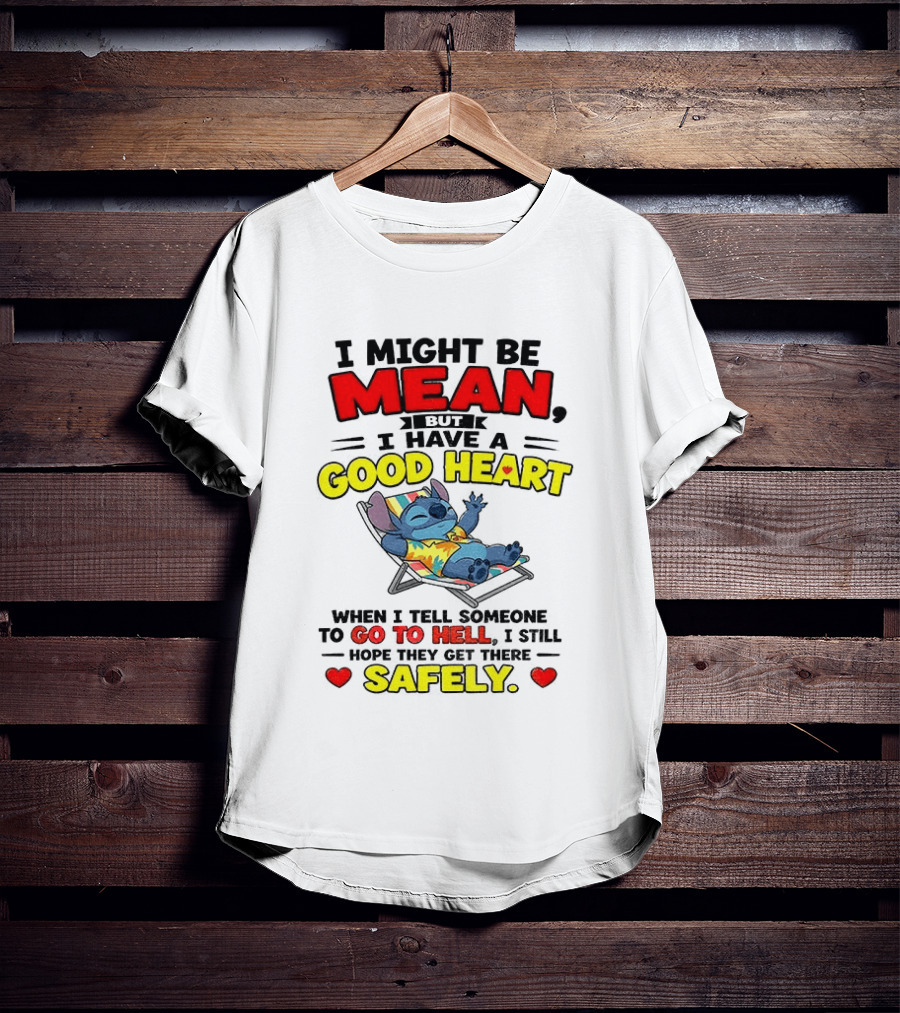 Disney Stitch I Might Be Mean But I Have A Good Heart Vacation Go To Hell Safely T-Shirt