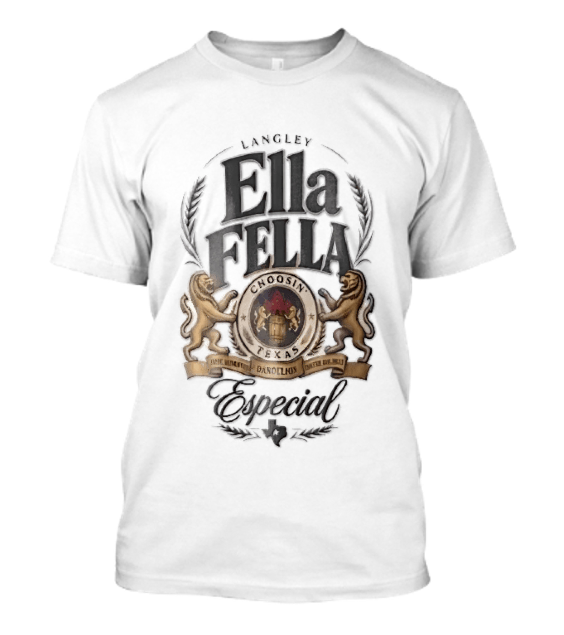 Langley Ella Fella Choosin Texas Dandelions Especial Beer Label Lions Barrel T-Shirt
