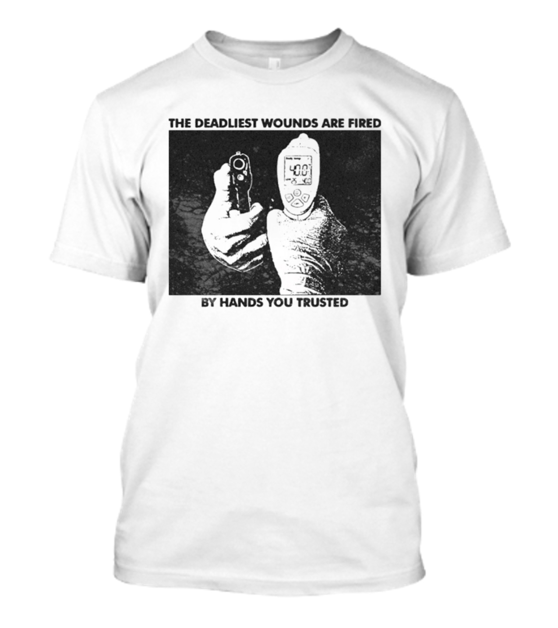 The Deadliest Wounds Are Fired By Hands You Trusted Graphic With Gun And Temperature Scanner T-Shirt