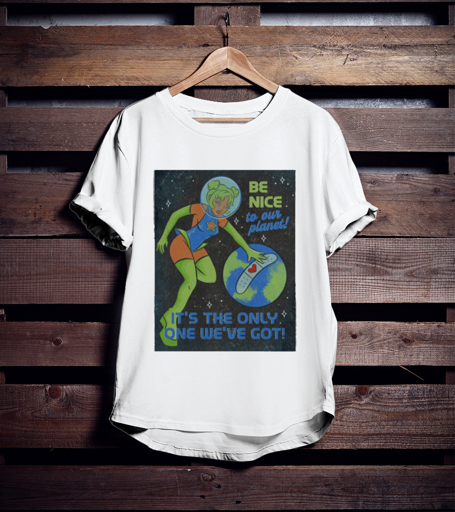 Tragic Girls Be Nice To Our Planet It's The Only One We've Got Space Girl Earth Healing T-Shirt