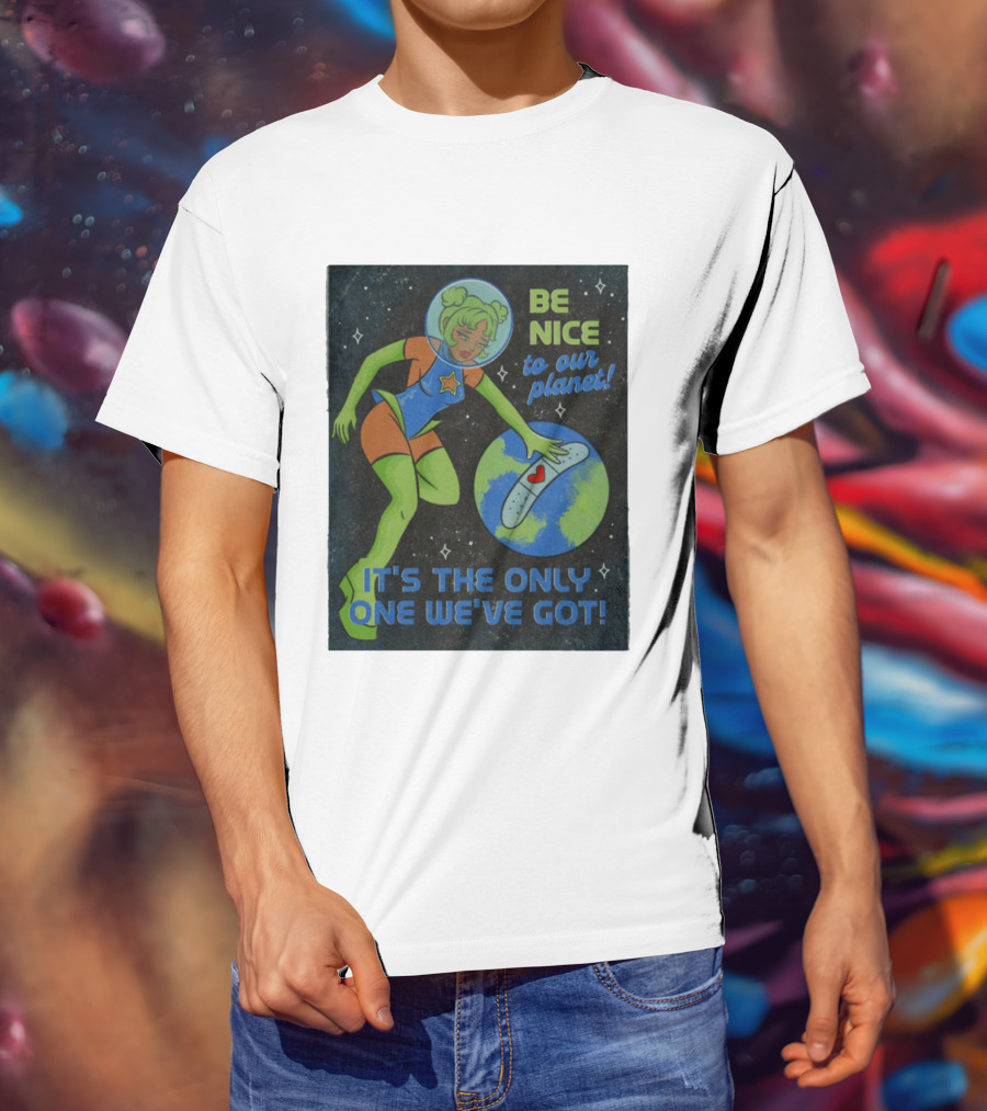 Tragic Girls Be Nice To Our Planet It's The Only One We've Got Space Girl Earth Healing T-Shirt