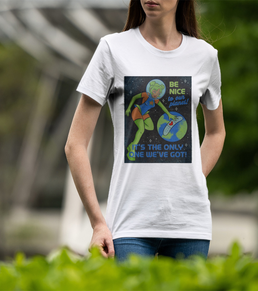 Tragic Girls Be Nice To Our Planet It's The Only One We've Got Space Girl Earth Healing T-Shirt
