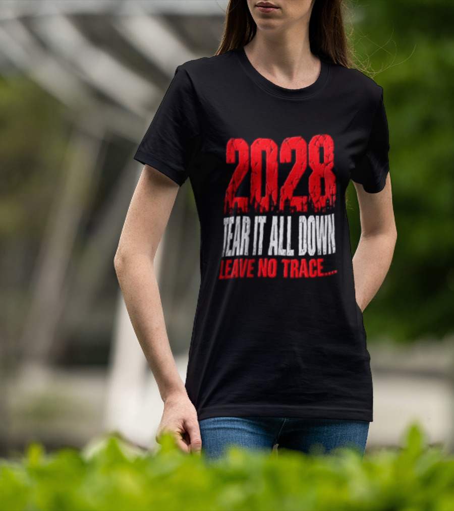 2028 Tear It All Down Leave No Trace Bold Message T-Shirt