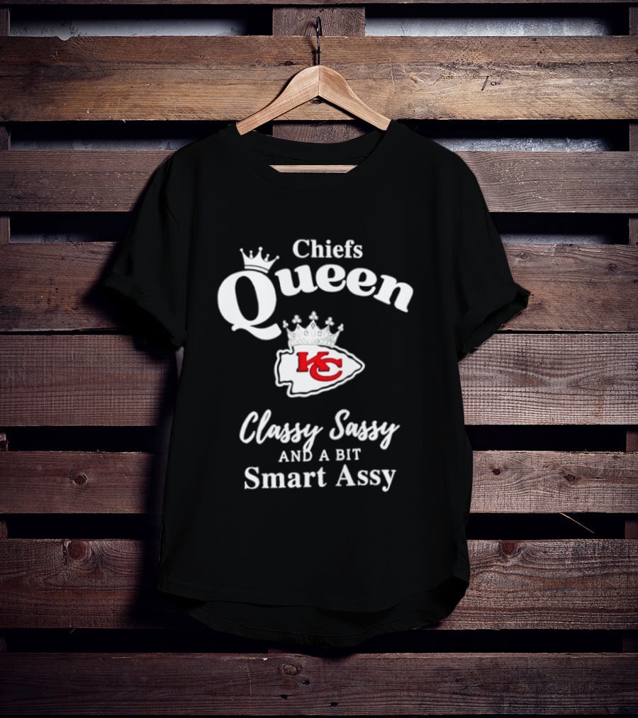 Chiefs Queen Classy Sassy And A Bit Smart Assy Football Fan T-Shirt