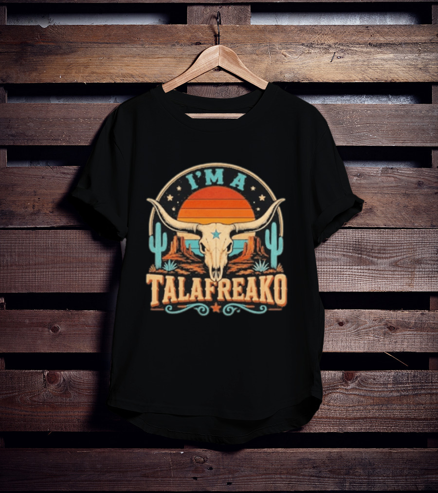 I'm A Talafreako Texas Longhorn Desert Sunset Cactus Cow Skull Retro Vintage Texan T-Shirt