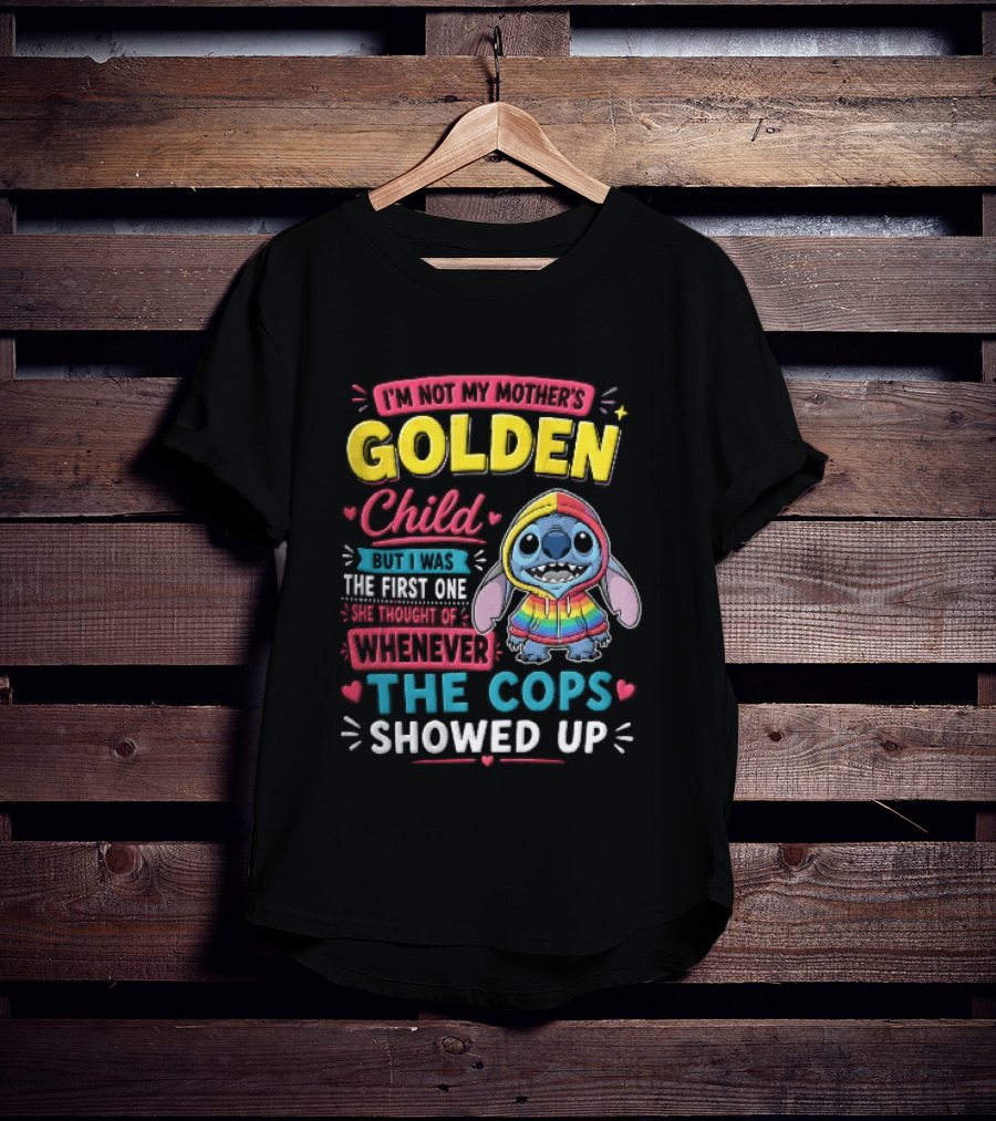 I'm Not My Mother's Golden Child Alien Rainbow Cops Showed Up T-Shirt