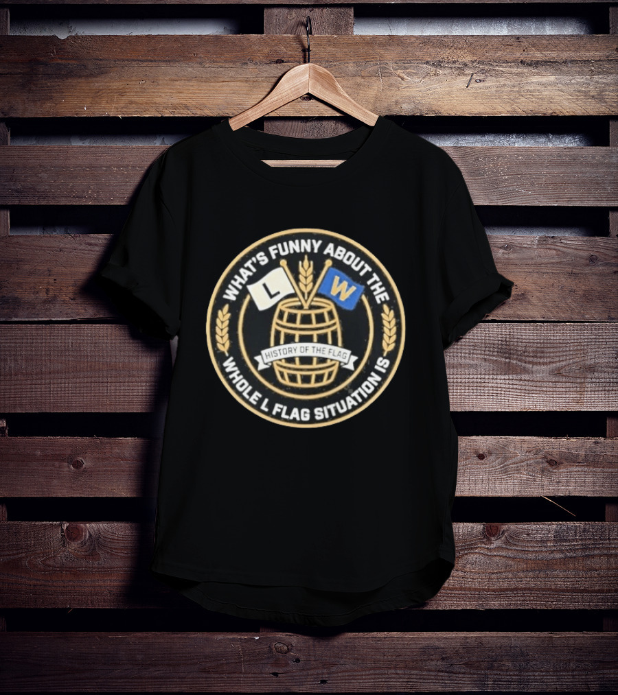 What's Funny About The Whole L W Flag Situation History Of The Flag T-Shirt