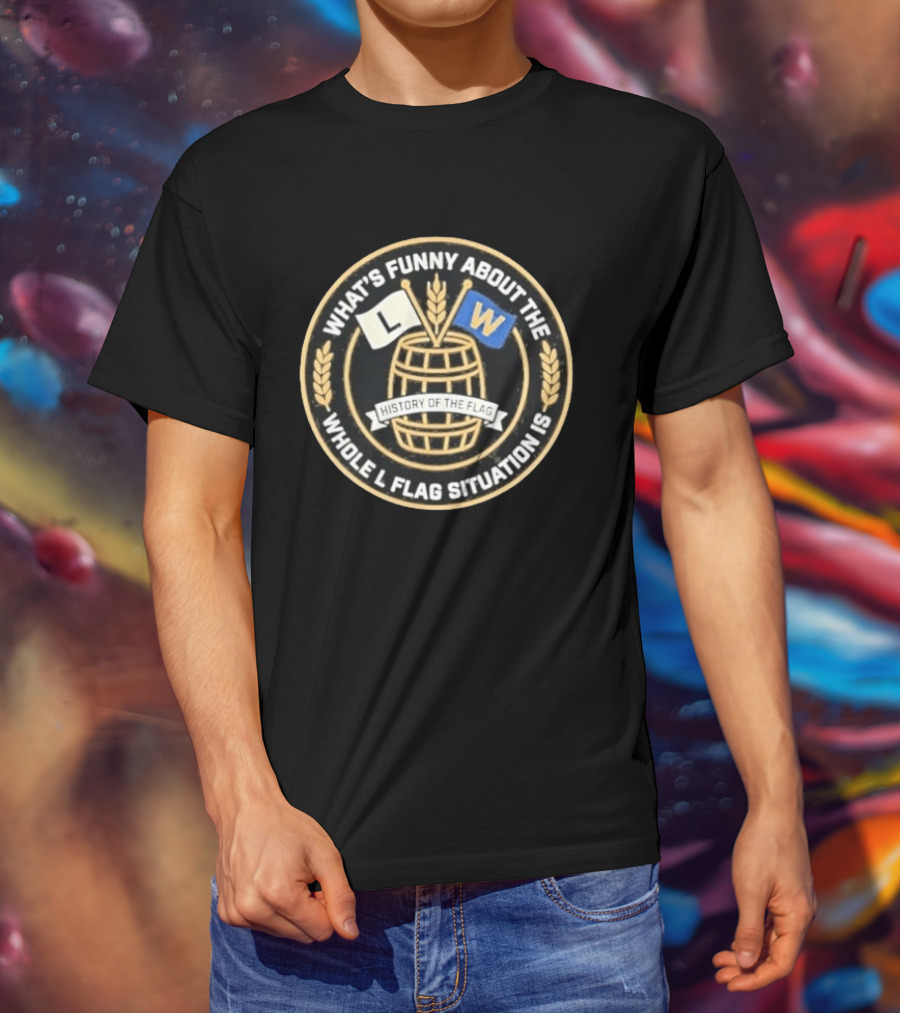 What's Funny About The Whole L W Flag Situation History Of The Flag T-Shirt
