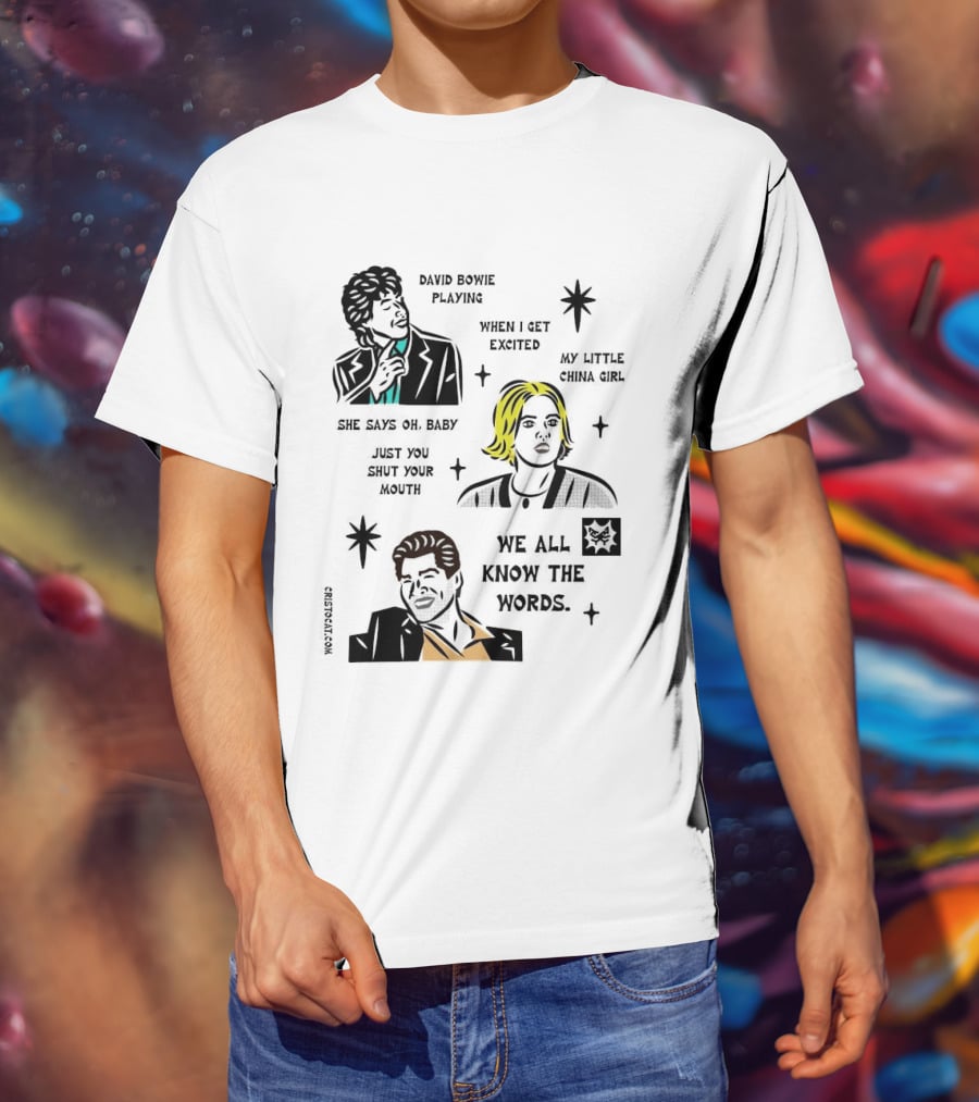 David Bowie Playing When I Get Excited My Little China Girl Oh Baby Just You Shut Your Mouth We All Know The Words T-Shirt