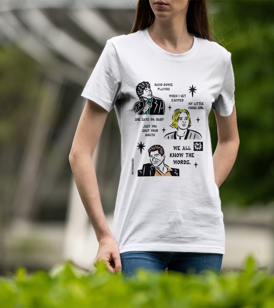 David Bowie Playing When I Get Excited My Little China Girl Oh Baby Just You Shut Your Mouth We All Know The Words T-Shirt