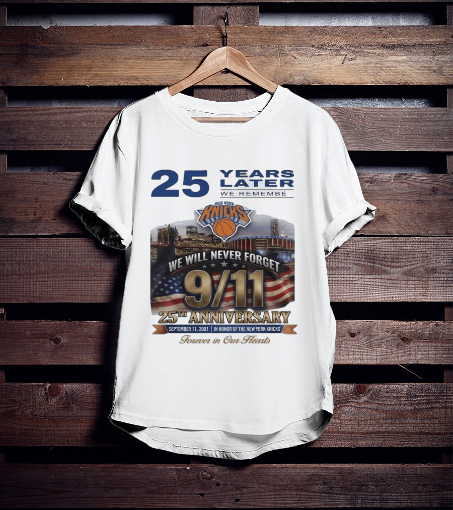 New York Knicks 9.11 We Will Never Forget 25th Anniversary September 11 2001 In Honor 25 Years Later Forever In Our Hearts T-Shirt