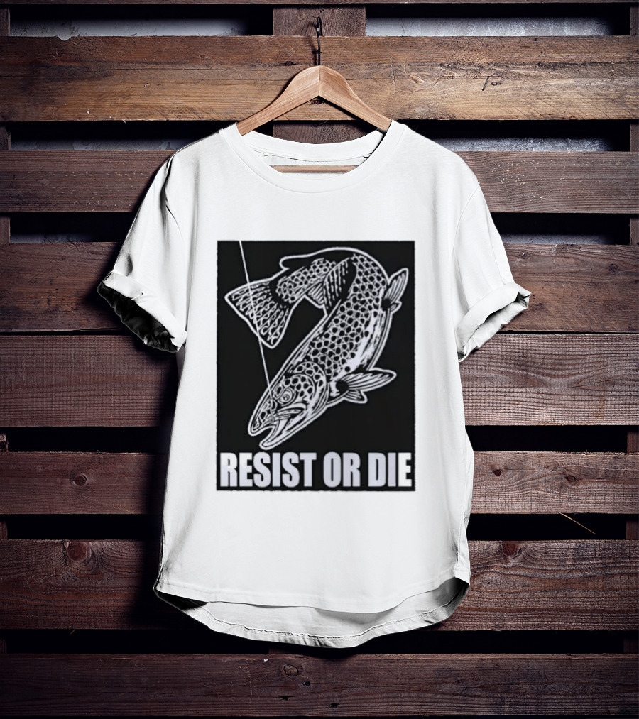 Resist Or Die Original Trout Fish Angler Fishing T-Shirt