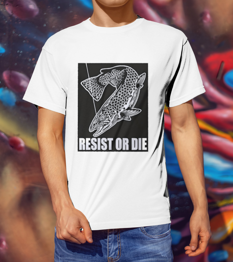 Resist Or Die Original Trout Fish Angler Fishing T-Shirt