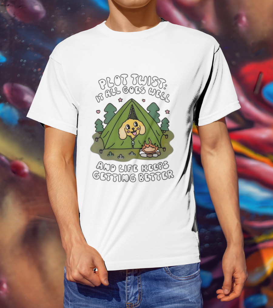 Plot Twist It All Goes Well Life Keeps Getting Better Camping Dog Tent Campfire Scene T-Shirt