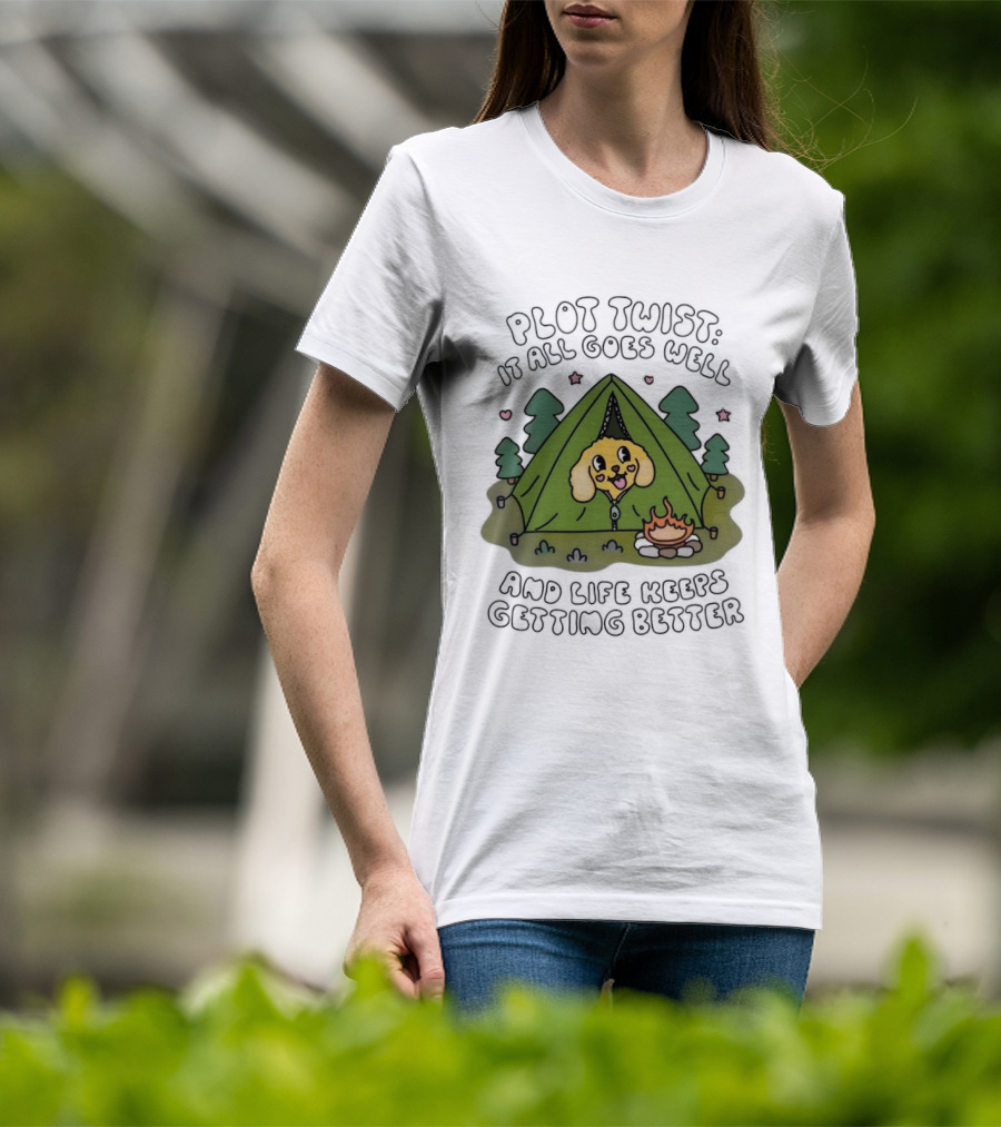 Plot Twist It All Goes Well Life Keeps Getting Better Camping Dog Tent Campfire Scene T-Shirt