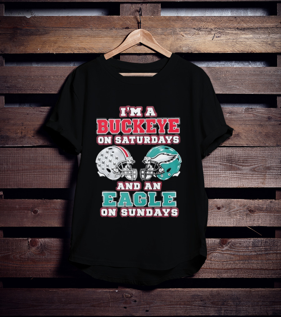 I'm A Buckeye On Saturdays And An Eagle On Sundays Football Helmets T-Shirt