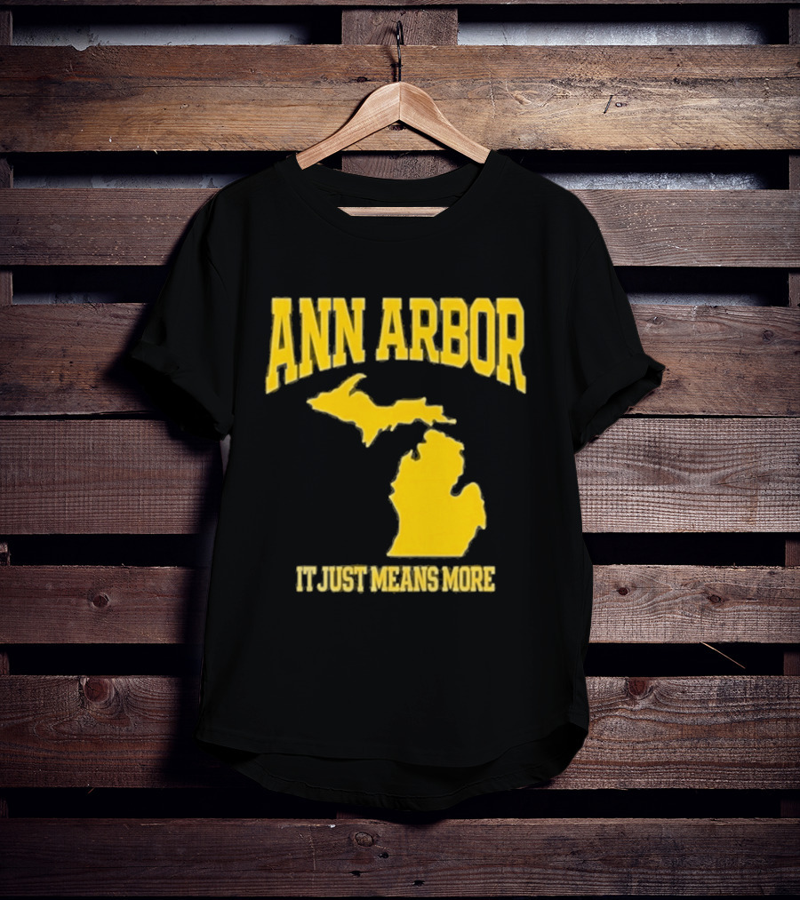 Ann Arbor Michigan It Just Means More Yellow Text Map T-Shirt