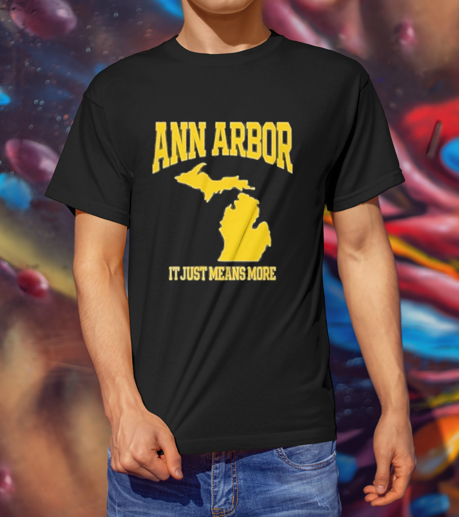 Ann Arbor Michigan It Just Means More Yellow Text Map T-Shirt