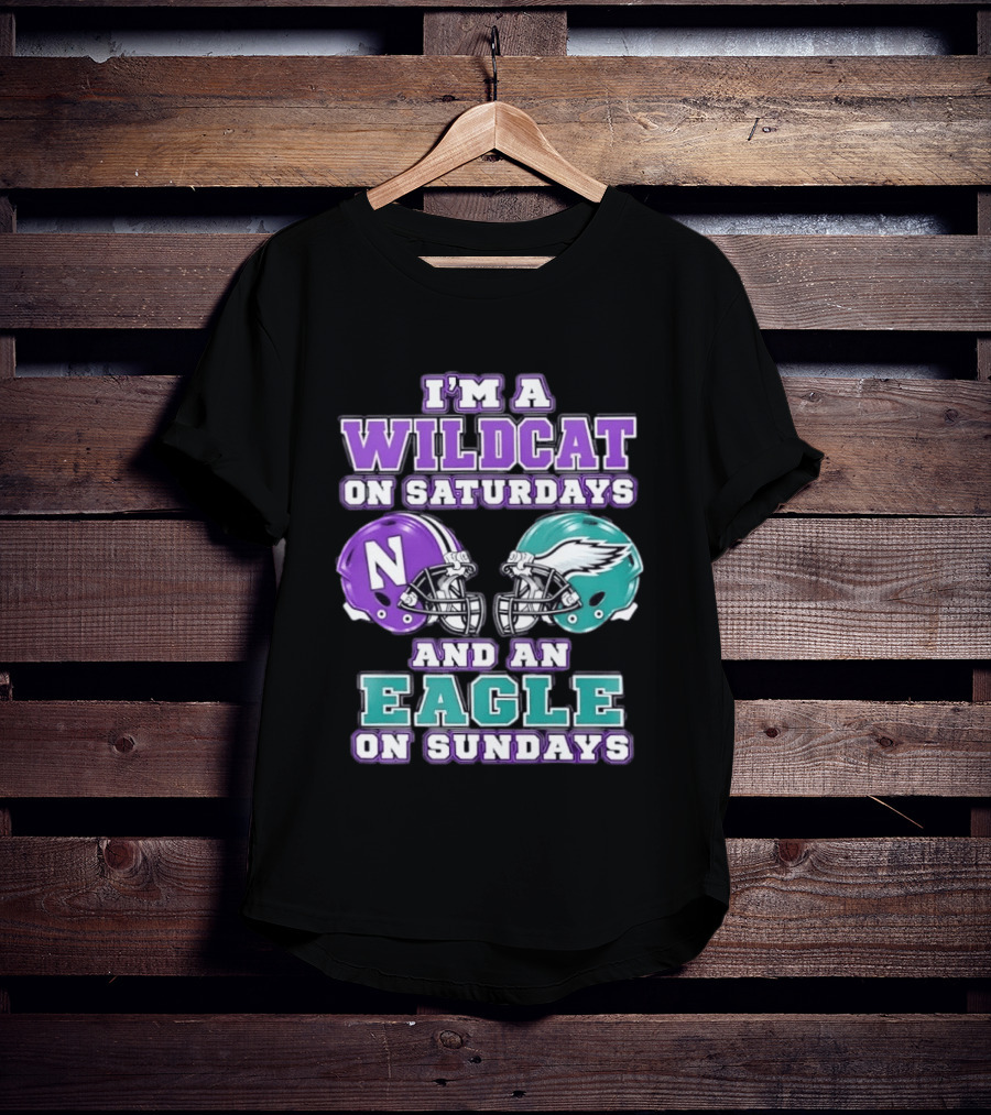 I'm A Wildcat On Saturdays Northwestern N Helmet And An Eagle On Sundays NFL Helmet T-Shirt